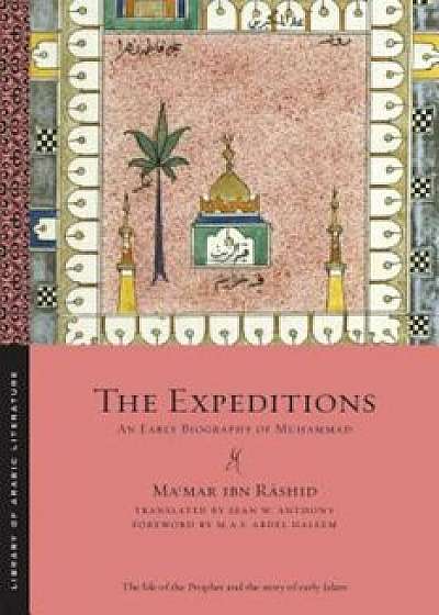 The Expeditions: An Early Biography of Muhammad, Paperback/Mamar Ibn Rashid