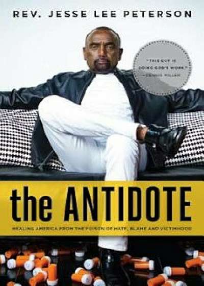The Antidote: Healing America from the Poison of Hate, Blame and Victimhood, Hardcover/Jesse Lee Peterson