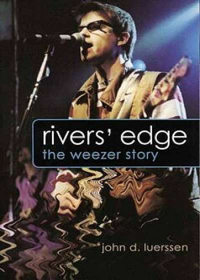 Rivers' Edge: The Weezer Story, Paperback/John D. Luerssen