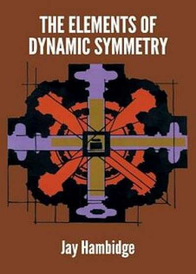 The Elements of Dynamic Symmetry, Paperback/Jay Hambidge