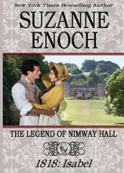 The Legend of Nimway Hall: 1818 - Isabel, Paperback/Suzanne Enoch