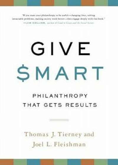 Coperta cărții Give Smart: Philanthropy That Gets Results, Paperback/Thomas J. Tierney