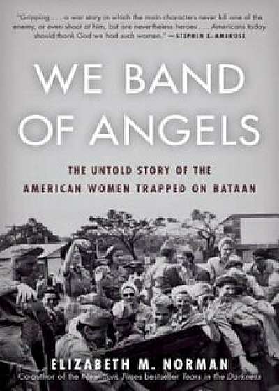 We Band of Angels: The Untold Story of the American Women Trapped on Bataan, Paperback/Elizabeth Norman