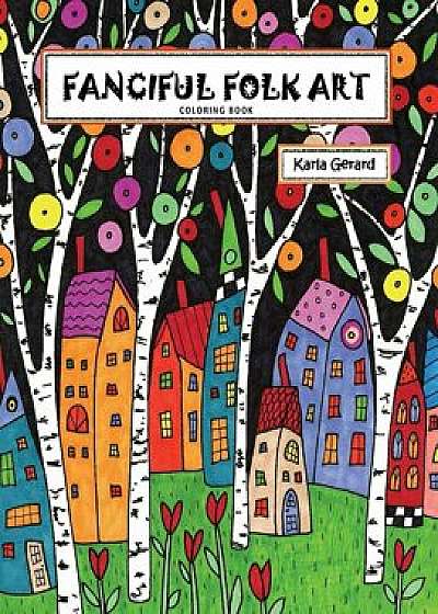 Fanciful Folk Art Coloring Book, Paperback/Karla Gerard