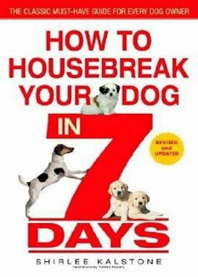 How to Housebreak Your Dog in 7 Days (Revised), Paperback/Shirlee Kalstone