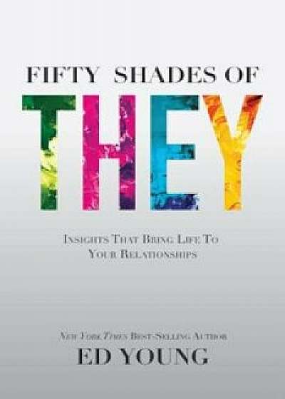Fifty Shades of They: Insights That Bring Life to Your Relationships, Paperback/Ed Young