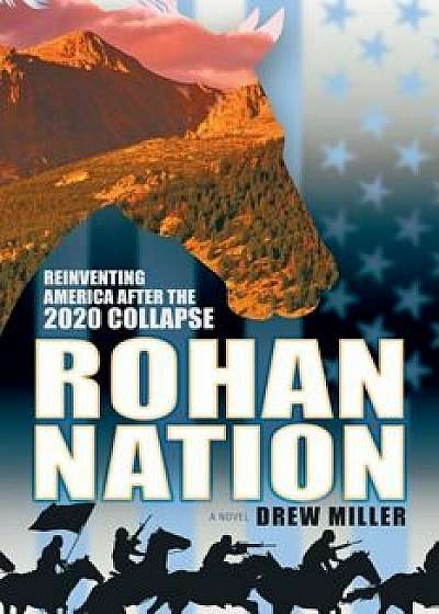 Rohan Nation: Reinventing America After the 2020 Collapse, 3rd Ed, Paperback/Drew Miller