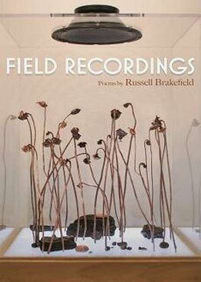 Field Recordings, Paperback/Russell Brakefield