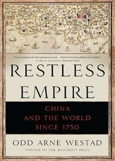 Restless Empire: China and the World Since 1750, Paperback/Odd Arne Westad