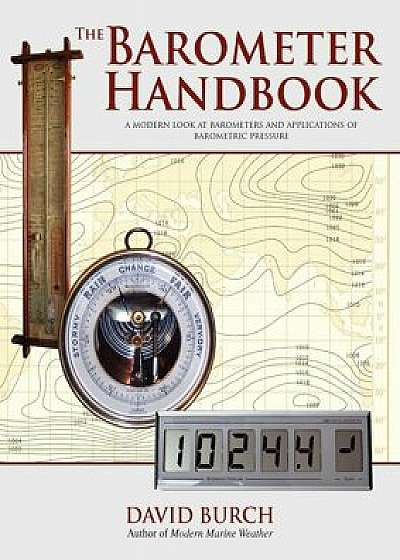 The Barometer Handbook: A Modern Look at Barometers and Applications of Barometric Pressure, Paperback/David Burch