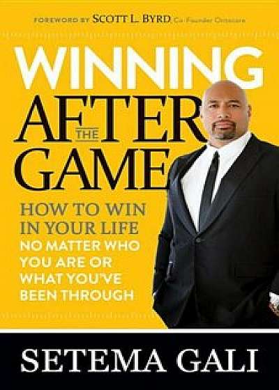 Winning After the Game: How to Win in Your Life No Matter Who You Are or What You've Been Through, Paperback/Setema Gali