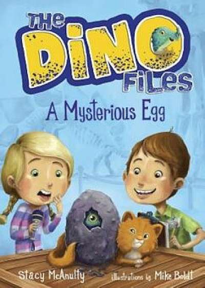 The Dino Files '1: A Mysterious Egg, Hardcover/Stacy McAnulty
