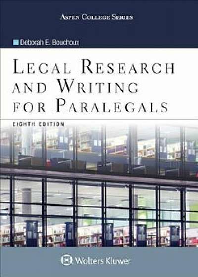 Legal Research and Writing for Paralegals, Paperback/Deborah E. Bouchoux