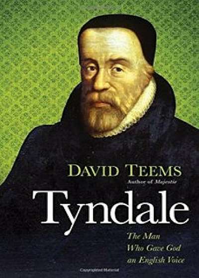 Tyndale: The Man Who Gave God an English Voice, Paperback/David Teems