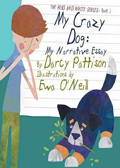 My Crazy Dog: My Narrative Essay, Paperback/Darcy Pattison