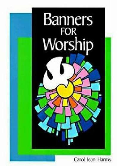 Banners for Worship, Paperback/Carol Jean Harms