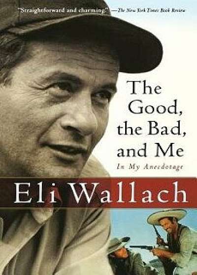 The Good, the Bad, and Me: In My Anecdotage, Paperback/Eli Wallach