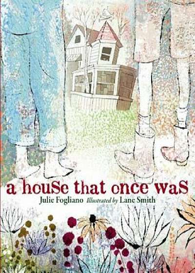 A House That Once Was, Hardcover/Julie Fogliano