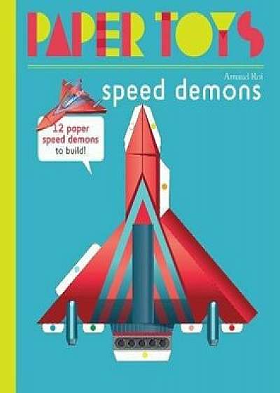 Speed Demons: 12 Paper Robots to Build, Paperback/Arnaud Roi