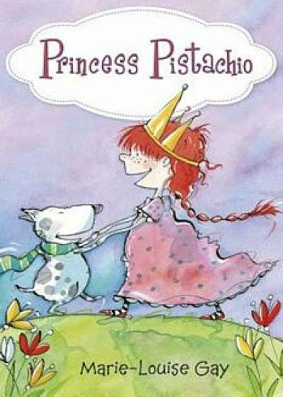 Princess Pistachio, Hardcover/Marie-Louise Gay