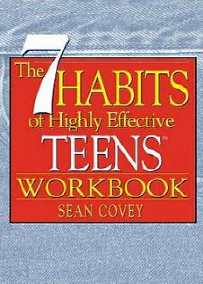 The 7 Habits of Highly Effective Teens Workbook, Paperback/Sean Covey