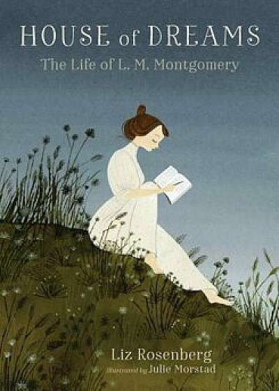 House of Dreams: The Life of L. M. Montgomery, Hardcover/Liz Rosenberg