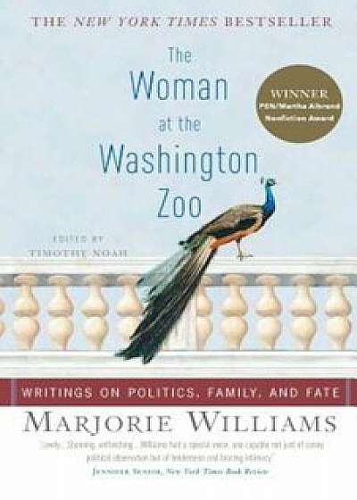 The Woman at the Washington Zoo: Writings on Politics, Family, and Fate, Paperback/Marjorie Williams
