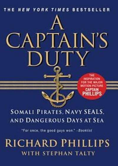 A Captain's Duty: Somali Pirates, Navy SEALs, and Dangerous Days at Sea, Paperback/Richard Phillips