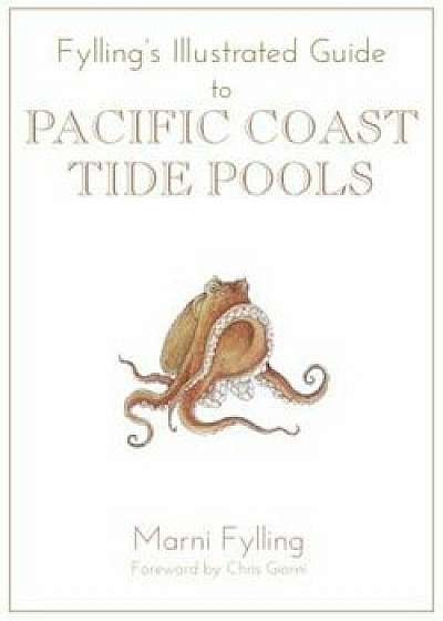 Fylling's Illustrated Guide to Pacific Coast Tidal Pools, Paperback/Marni Fylling