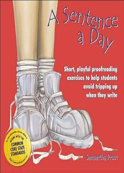 Coperta cărții A Sentence a Day: Short, Playful Proofreading Exercises to Help Students Avoid Tripping Up When They Write, Paperback/Samantha Prust