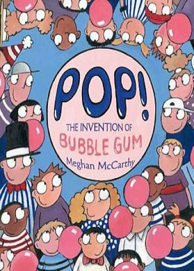 Pop!: The Invention of Bubble Gum, Hardcover/Meghan McCarthy