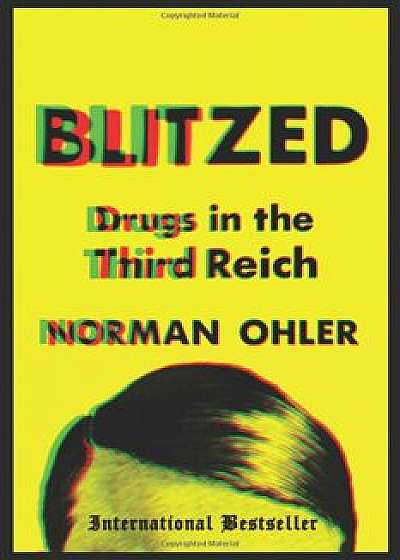 Blitzed: Drugs in the Third Reich, Paperback/Norman Ohler