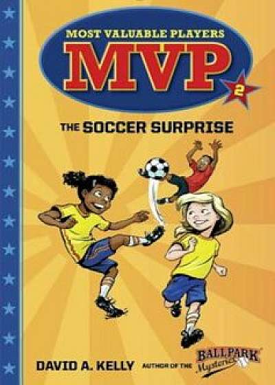 MVP '2: The Soccer Surprise, Paperback/David A. Kelly