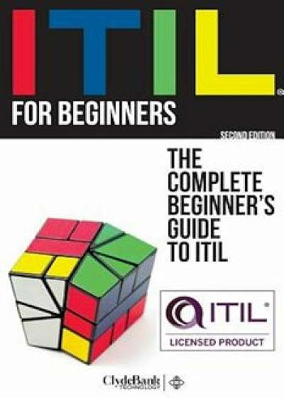 Itil for Beginners: The Complete Beginners' Guide to Itil, Paperback/Clydebank Technology