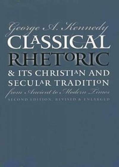 Classical Rhetoric and Its Christian and Secular Tradition from Ancient to Modern Times/***