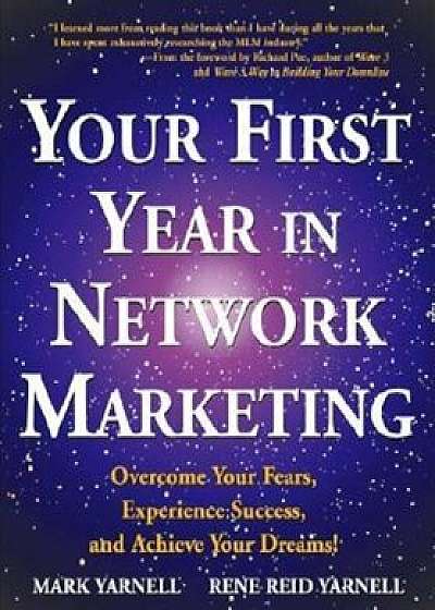 Your First Year in Network Marketing: Overcome Your Fears, Experience Success, and Achieve Your Dreams!, Paperback/Mark Yarnell