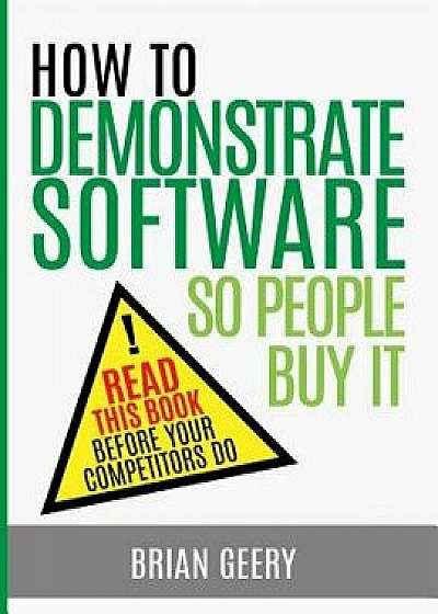 How to Demonstrate Software So People Buy It, Paperback/Brian Geery