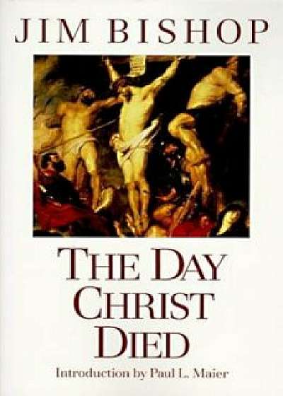 The Day Christ Died, Paperback/Jim Bishop