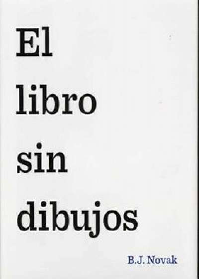 El Libro Sin Dibujos = The Book with No Pictures, Hardcover/B. J. Novak