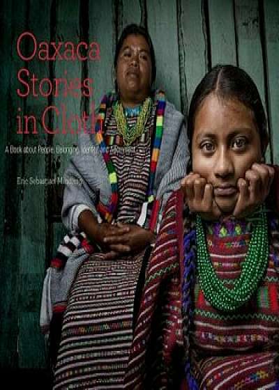 Oaxaca Stories in Cloth, Paperback/Eric Sebastian Mindling