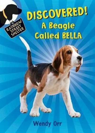 Discovered! a Beagle Called Bella, Paperback/Wendy Orr