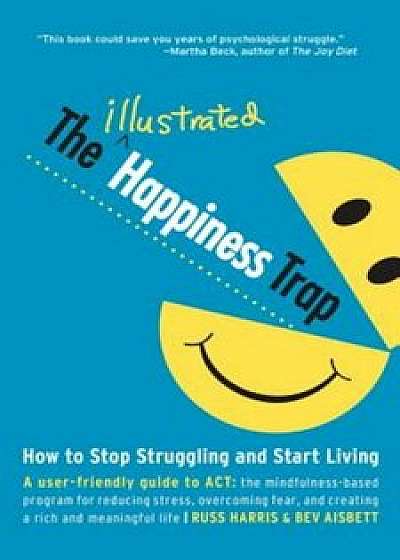 The Illustrated Happiness Trap: How to Stop Struggling and Start Living, Paperback/Russ Harris