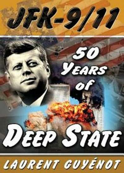 JFK - 9/11: 50 Years of Deep State, Paperback/Laurent Guyenot