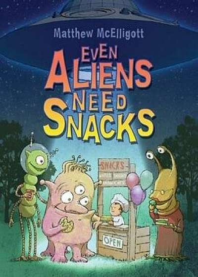Even Aliens Need Snacks, Paperback/Matthew McElligott