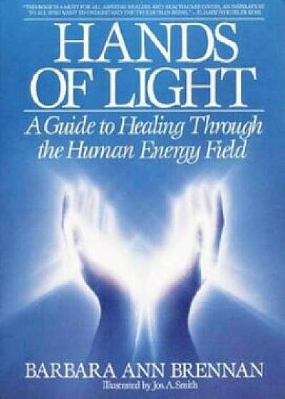 Hands of Light: A Guide to Healing Through the Human Energy Field, Paperback/Barbara Brennan