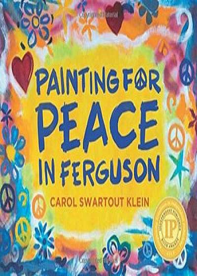 Painting for Peace in Ferguson, Paperback/Carol Swartout Klein