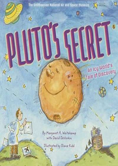 Pluto's Secret: An Icy World's Tale of Discovery, Paperback/Margaret Weitekamp