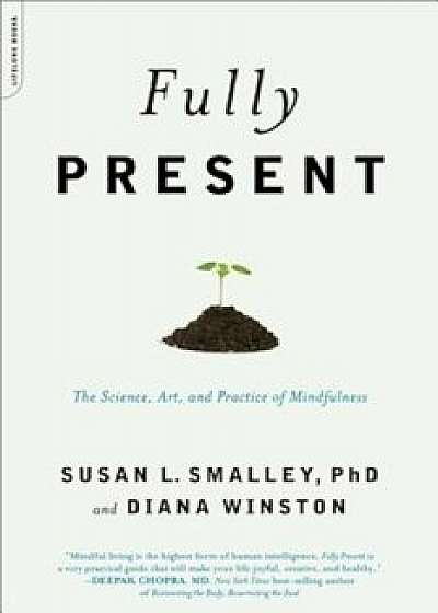 Fully Present: The Science, Art, and Practice of Mindfulness, Paperback/Susan L. Smalley