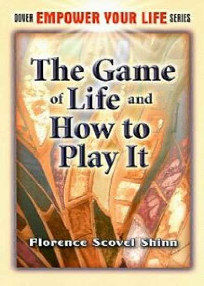 The Game of Life and How to Play It, Paperback/Florence Scovel Shinn