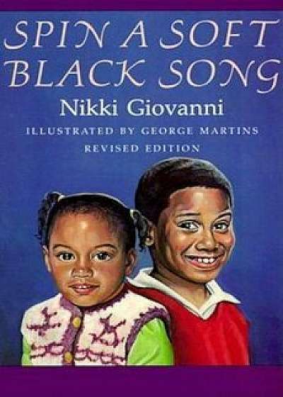 Spin a Soft Black Song: Poems for Children, Paperback/Nikki Giovanni